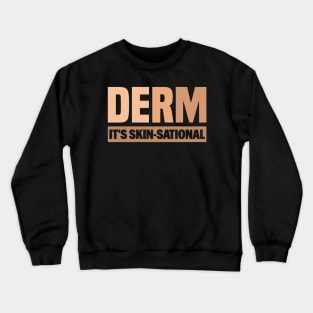 Derm it' s Skin-Sational - Funny Skin Care Women's Dermatologic Nurse Quote Crewneck Sweatshirt